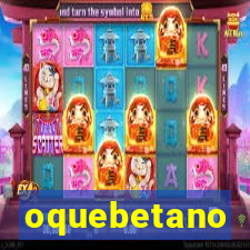 oquebetano