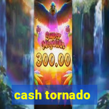 cash tornado