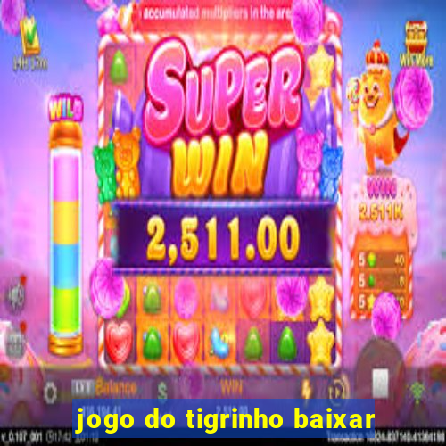 jogo do tigrinho baixar