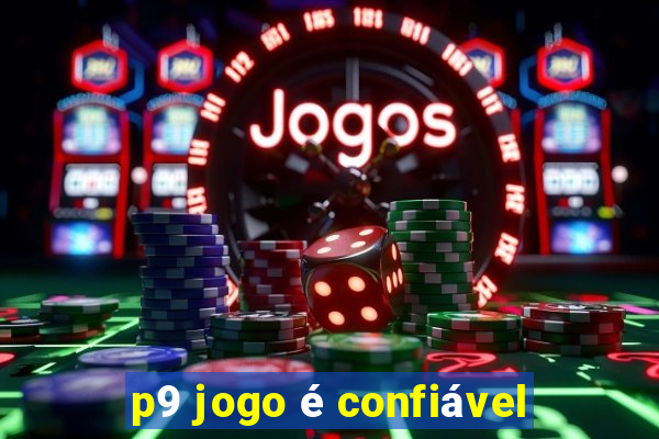 p9 jogo é confiável