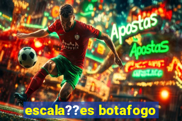 escala??es botafogo