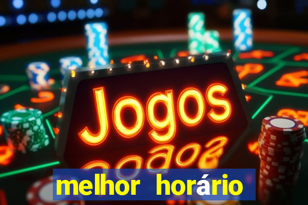 melhor horário para ganhar no fortune tiger