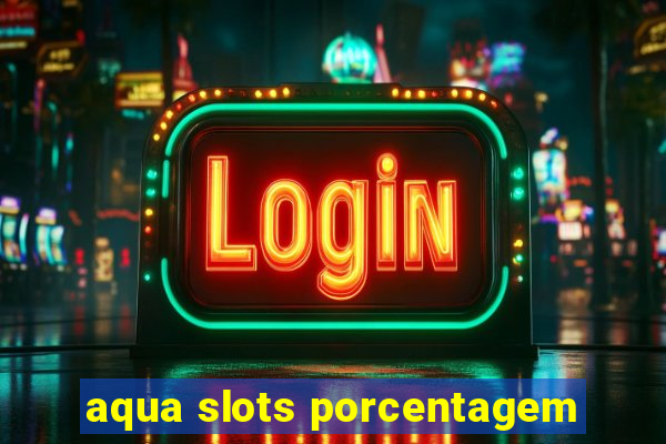 aqua slots porcentagem