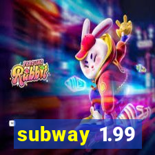 subway 1.99