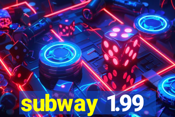 subway 1.99