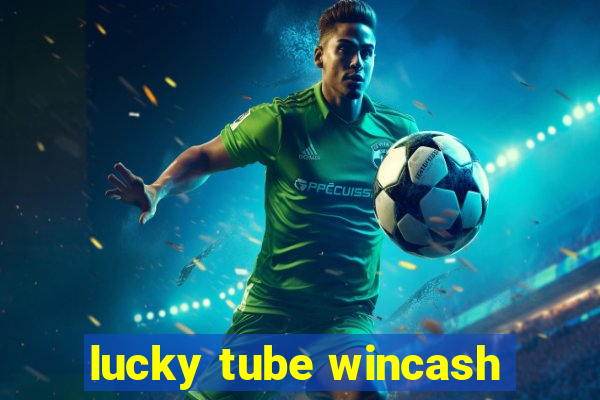 lucky tube wincash