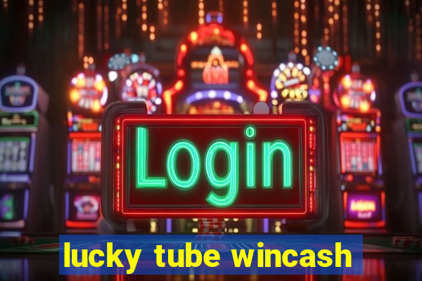 lucky tube wincash