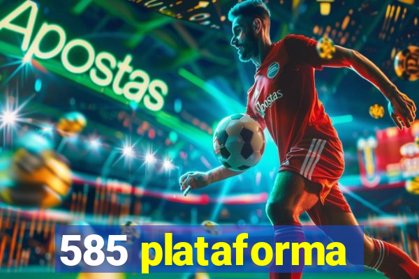 585 plataforma