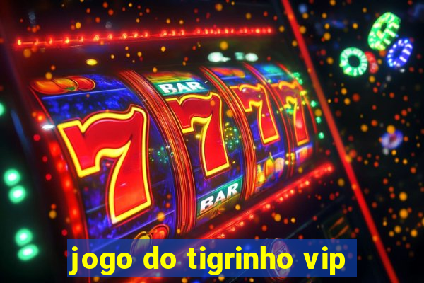 jogo do tigrinho vip