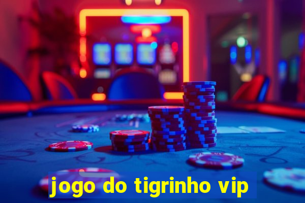 jogo do tigrinho vip