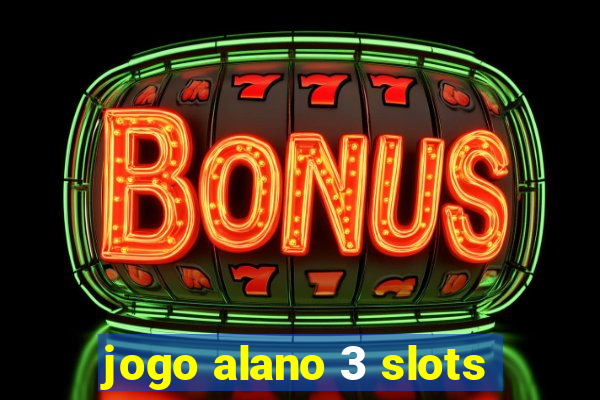 jogo alano 3 slots