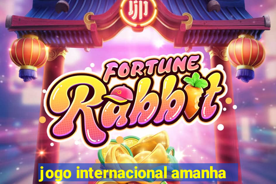 jogo internacional amanha