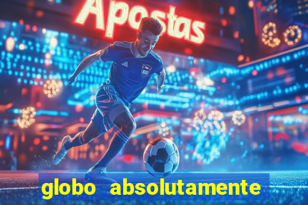 globo absolutamente tudo com