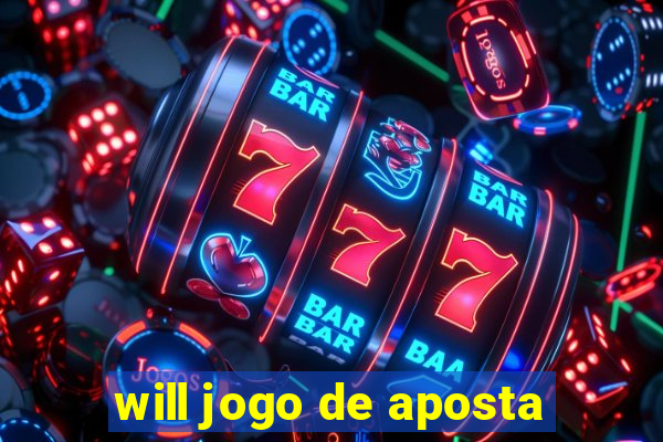 will jogo de aposta