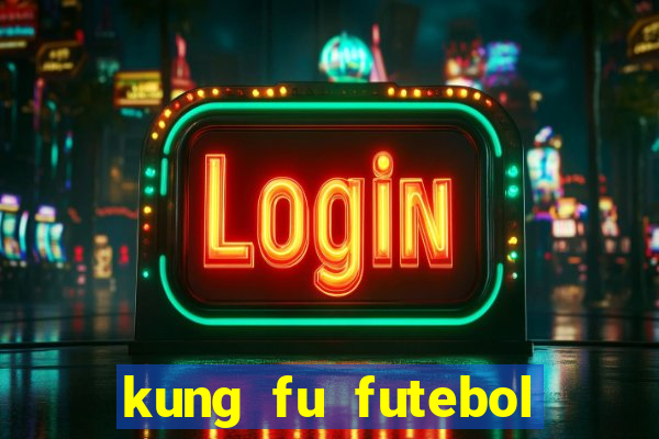 kung fu futebol clube online