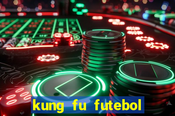 kung fu futebol clube online