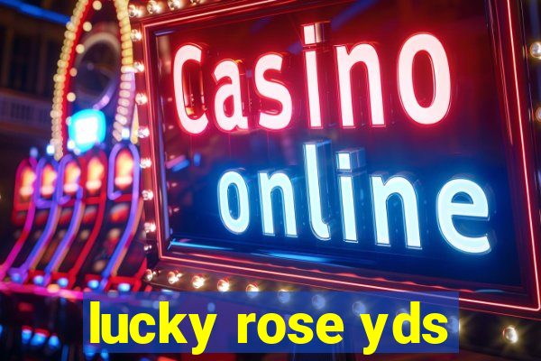 lucky rose yds