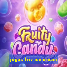 jogos friv ice cream