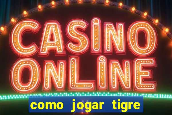 como jogar tigre da sorte