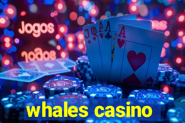 whales casino