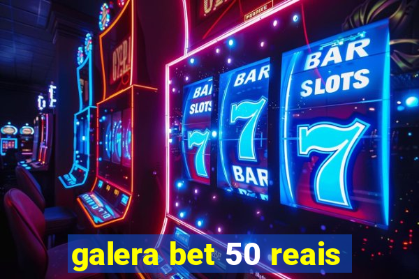 galera bet 50 reais