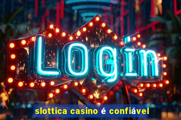 slottica casino é confiável