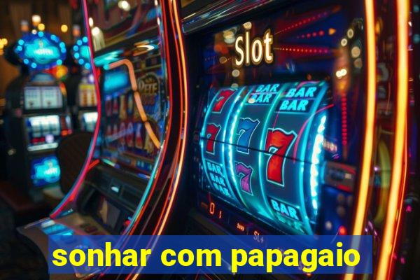 sonhar com papagaio