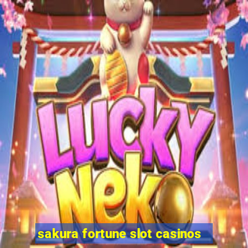 sakura fortune slot casinos