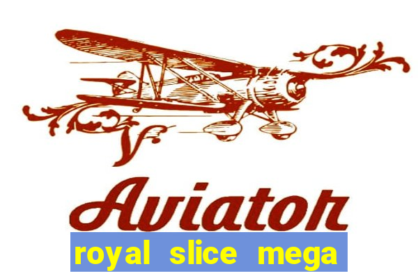 royal slice mega world wide