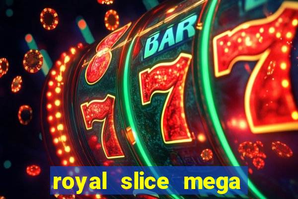 royal slice mega world wide