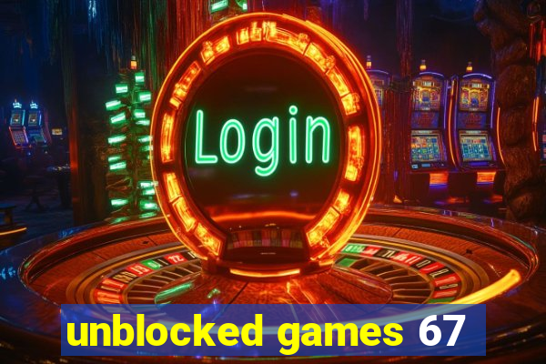 unblocked games 67