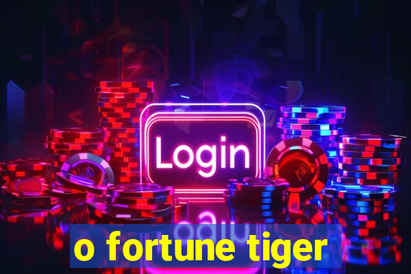 o fortune tiger