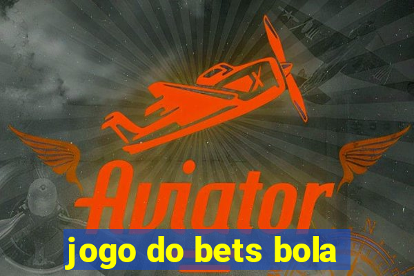 jogo do bets bola