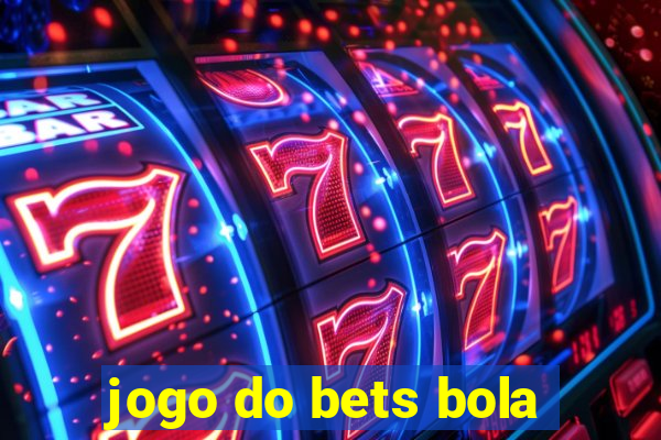 jogo do bets bola