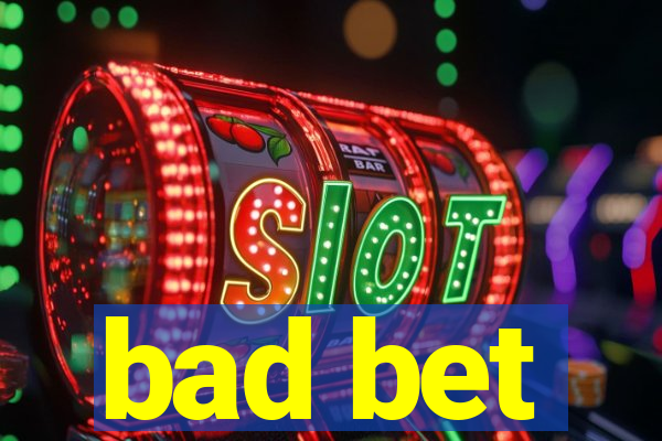 bad bet