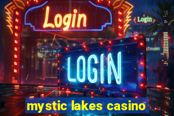 mystic lakes casino