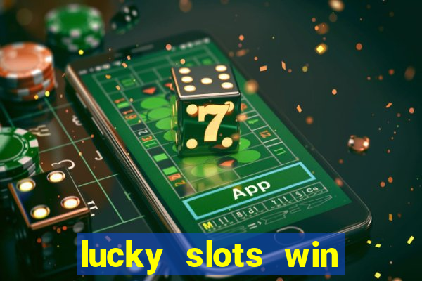 lucky slots win real cash 777