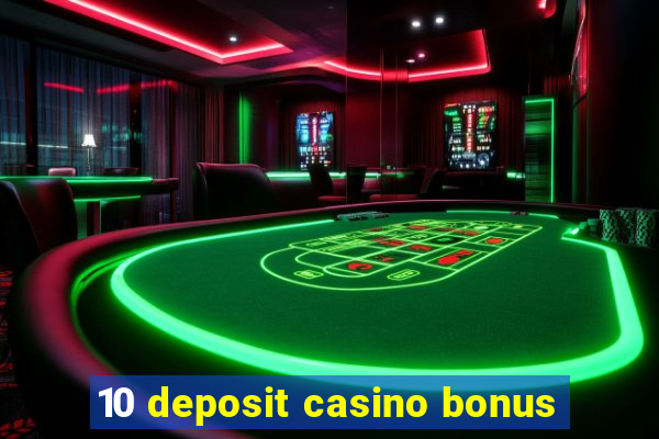 10 deposit casino bonus