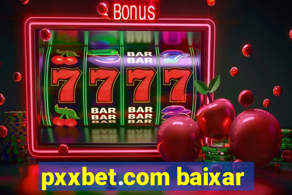 pxxbet.com baixar