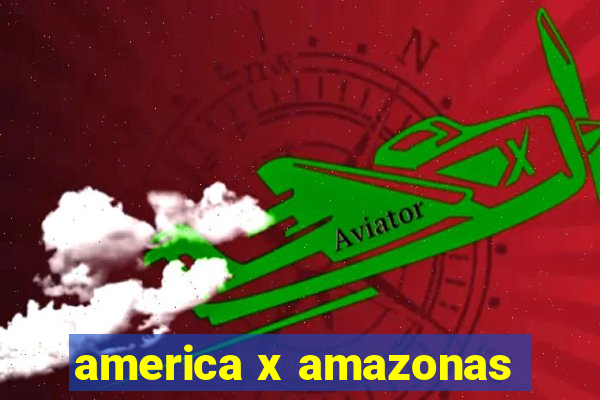 america x amazonas