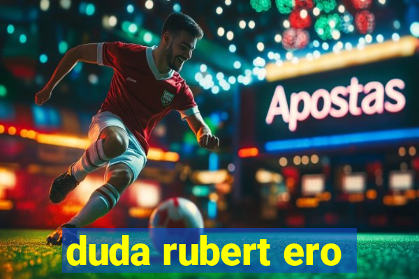 duda rubert ero