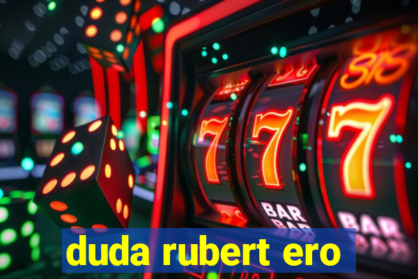 duda rubert ero