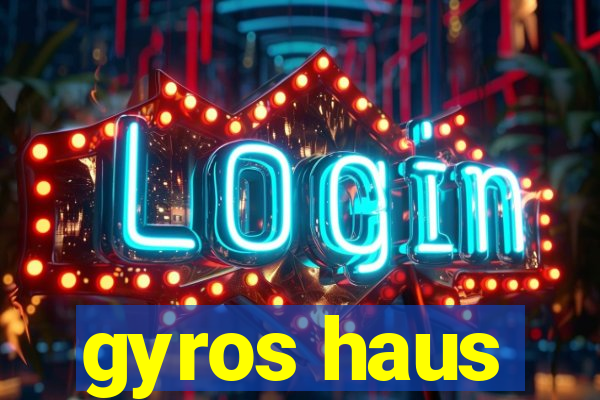 gyros haus