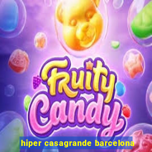 hiper casagrande barcelona