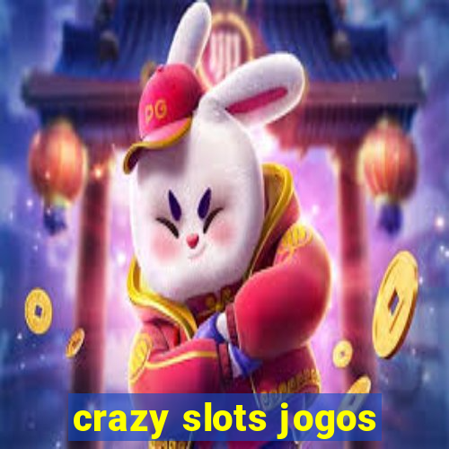 crazy slots jogos