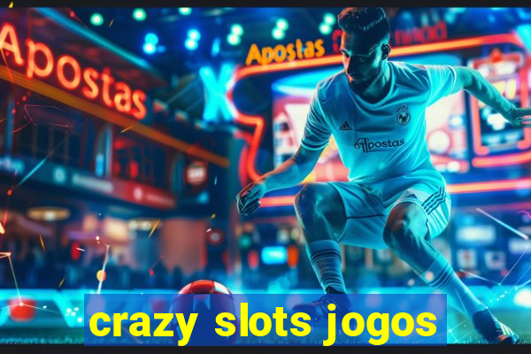 crazy slots jogos