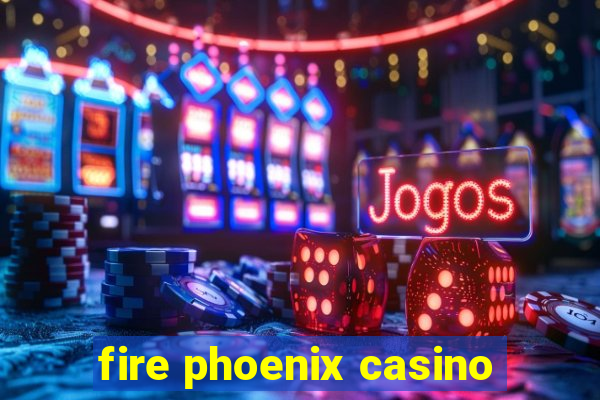 fire phoenix casino