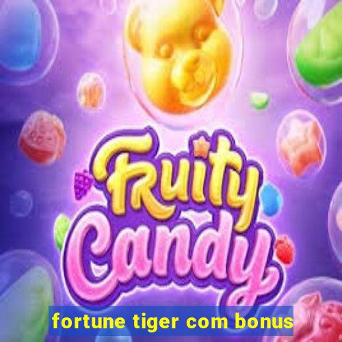 fortune tiger com bonus