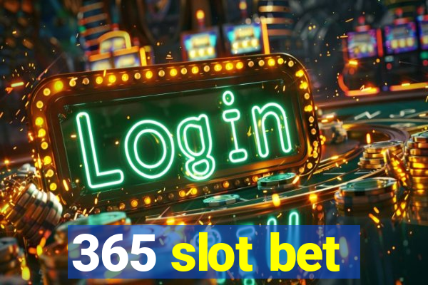 365 slot bet