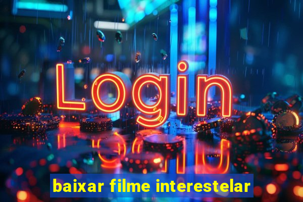 baixar filme interestelar